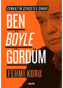 Ben Böyle Gördüm  Cemaat'in Siyasetle Sınavı