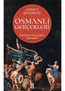 Osmanlı Gerçekleri  Sorularla Osmanlı'yı Anlamak