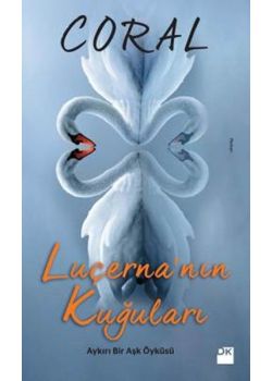 Luçerna'nın Kuğuları   Aykırı Bir Aşk Öyküsü
