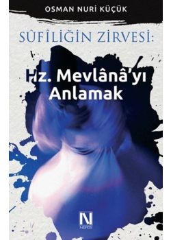 Sufiliğin Zirvesi  Hz. Mevlana'yı Anlamak