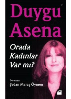 Duygu Asena - Orada Kadınlar Var Mı?
