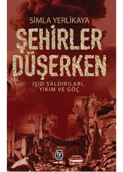 Şehirler Düşerken   Işid Saldırıları, Yıkım ve Göç