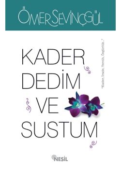 Kader Dedim ve Sustum
