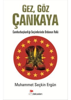 Gez, Göz Çankaya -  Cumhurbaşkanlığı Seçimlerinde Ordunun Rolü
