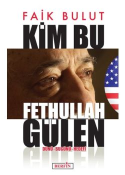 Kim Bu Fethullah Gülen  Dünü - Bugünü - Hedefi