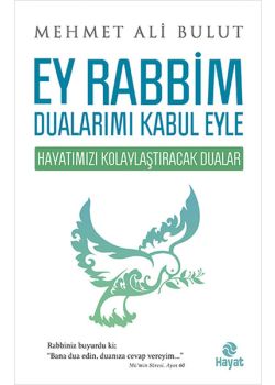 Ey Rabbim Dualarımı Kabul Eyle -  Hayatımızı Kolaylaştıracak Dualar
