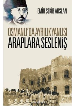 Osmanlı'da Ayrılık  Yanlısı Araplara Sesleniş