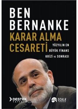 Karar Alma Cesareti -  Yüzyılın En Büyük Finans Krizi ve Sonrası