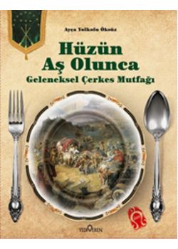 Hüzün Aş Olunca  Geleneksel Çerkes Mutfağı