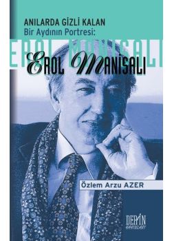 Erol Manisalı - Anılarda Gizli Kalan Bir Aydının Portresi