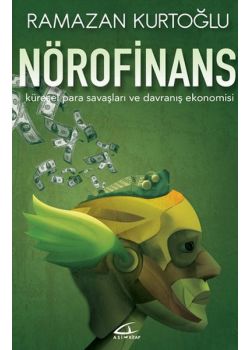 Nörofinans - Küresel Para Savaşları ve Davranış Ekonomisi 