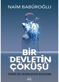 Bir Devletin Çöküşü   Stratejik Derinlikten Bozguna