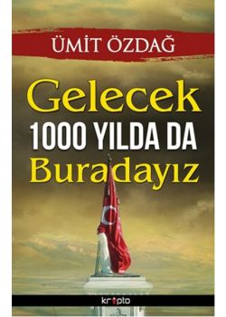 Gelecek 1000 Yılda Da Buradayız