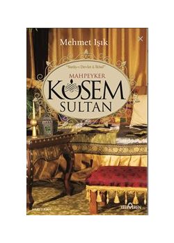 Mahpeyker Kösem Sultan - Saray-ı Devlet ü İkbal