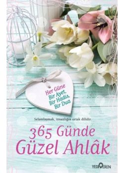 365 Günde  Güzel Ahlak  Her Güne Bir Ayet, Bir Hadis, Bir Dua