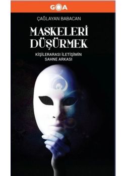 Maskeleri Düşürmek - Kişilerarası İletişimin Sahne Arkası