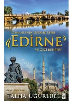 Osmanlının Ustalık Eseri Edirne ve Gezi Rehberi