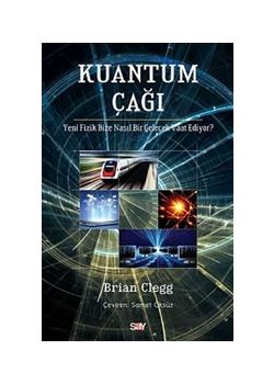Kuantum Çağı  Yeni Fizik Bize Nasıl Bir Gelecek Vaat Ediyor?