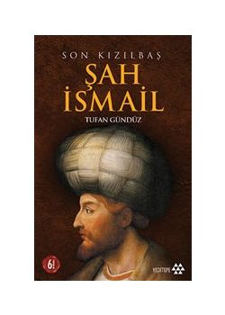 Şah İsmail  Son Kızılbaş 