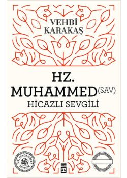 Hz. Muhammed (S.A.V.) Hicazlı Sevgili