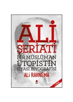 Ali Şeriatı - Bir Müslüman Ütopistin Siyasi Biyografisi