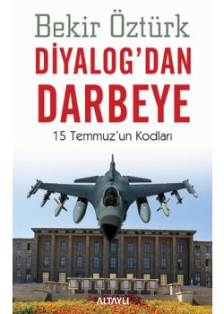 Diyalogdan Darbeye   15 Temmuz'un Kodları