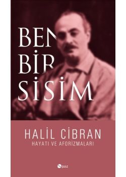 Ben Bir Sisim  Hayatı ve Aforizmaları