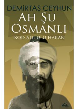 Ah Şu Osmanlı  Kod Adı - Ulu Hakan