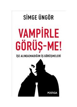 Vampirle Görüşme - İşe Alınamadığım İş Görüşmeleri