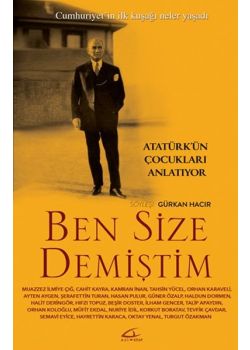 Ben Size Demiştim - Atatürk'ün Çocukları Anlatıyor