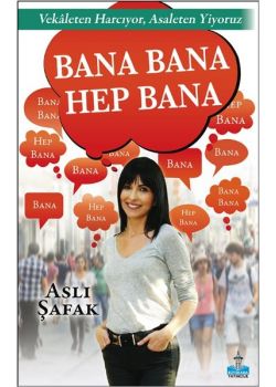 Bana Bana Hep Bana - Vekaleten Harcıyor, Asaleten Yiyoruz