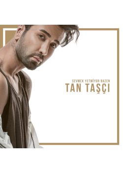 Sevmek Yetmiyor Bazen Tan Taşçı