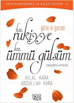 Gül'ün İki Goncası - Hz. Rukiyye - Hz. Ümmü Gülsüm