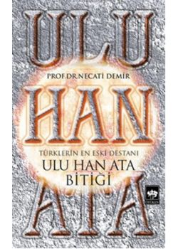 Ulu Han Ata Bitiği - Türklerin En Eski Destanı