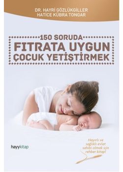 Fıtrata Uygun Çocuk Yetiştirmek - 150 Soruda 