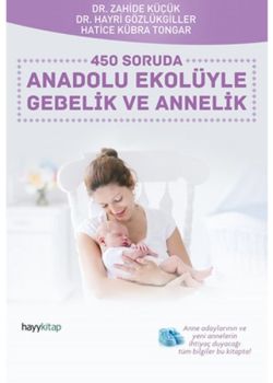 Anadolu Ekolüyle Gebelik ve Annelik - 450 Soruda 