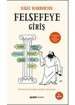 Felsefeye Giriş - Felsefe Hiç Bu Kadar Anlaşılır Olmamıştı!