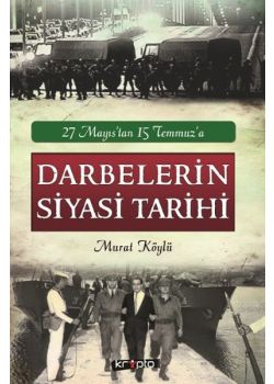Darbelerin Siyasi Tarihi - 27 Mayıs'tan 15 Temmuz'a
