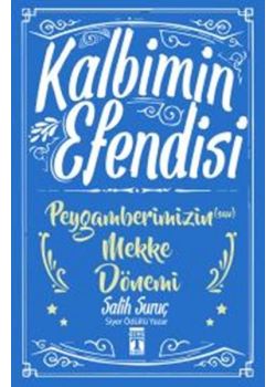 Kalbimin Efendisi - Peygamberimizin Mekke Dönemi