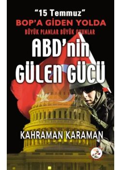 ABD'nin Gülen Gücü - 15 Temmuz  BOP'a Giden Yolda Büyük Planlar Büyük Oyunlar