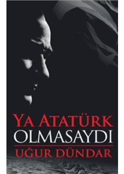 Ya Atatürk Olmasaydı