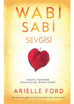 Wabi Sabi Sevgisi - Kusurlu İlişkilerde Kusursuz Aşkı Bulma Sanatı