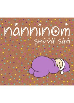 Nanninom  Şevval Sam  (10 şarkı - 2 Öykü)