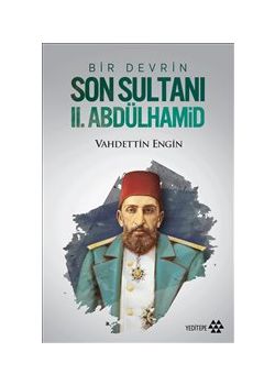 Bir Devrin Son Sultanı II. Abdülhamid