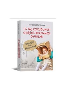 1 - 5 Yaş Çocuğunun  Gelişimi Beslenmesi Oyunları