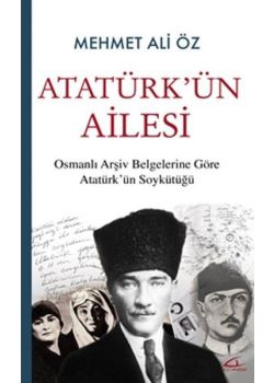 Atatürk’ün Ailesi - Osmanlı Arşiv Belgelerine Göre
