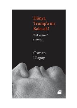 Dünya Trump’a mı Kalacak - Tek Adam Çıkmazı