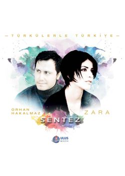 Sentez - Türkülerle Türkiye - Zara - Orhan Hakalmaz