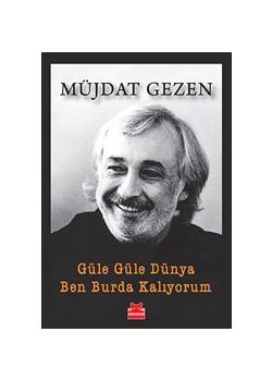 Güle Güle Dünya Ben Burda Kalıyorum