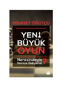 Yeni Büyük Oyun - Neresindeyiz Nereye Gidiyoruz